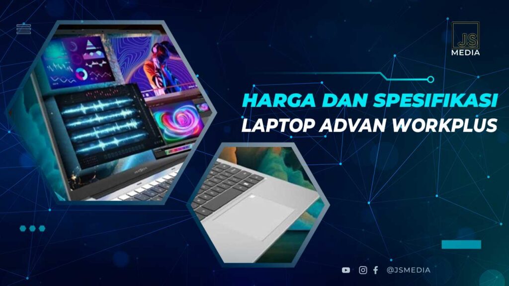 Advan Workplus 2023: Menguak Sang Penantang Serius di Segmen Laptop Terjangkau yang Bikin Geleng-Geleng Kepala